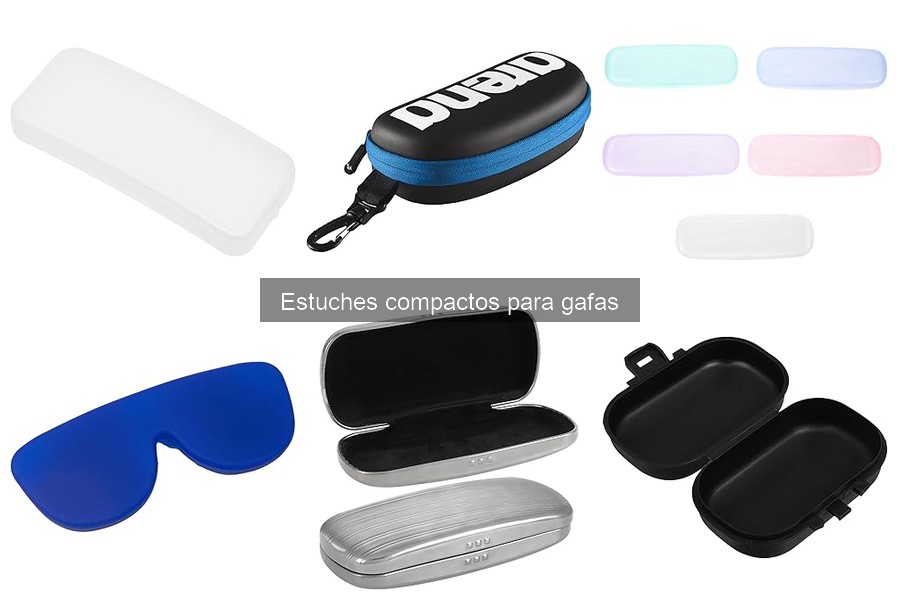 Cómo cuidar estuches compactos para gafas y prolongar su vida