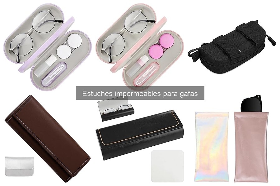 Cómo elegir estuches impermeables para gafas fácilmente