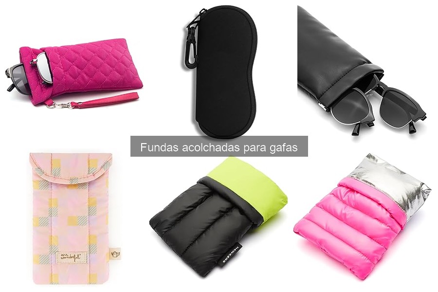 Cómo elegir la funda acolchada perfecta para tus gafas