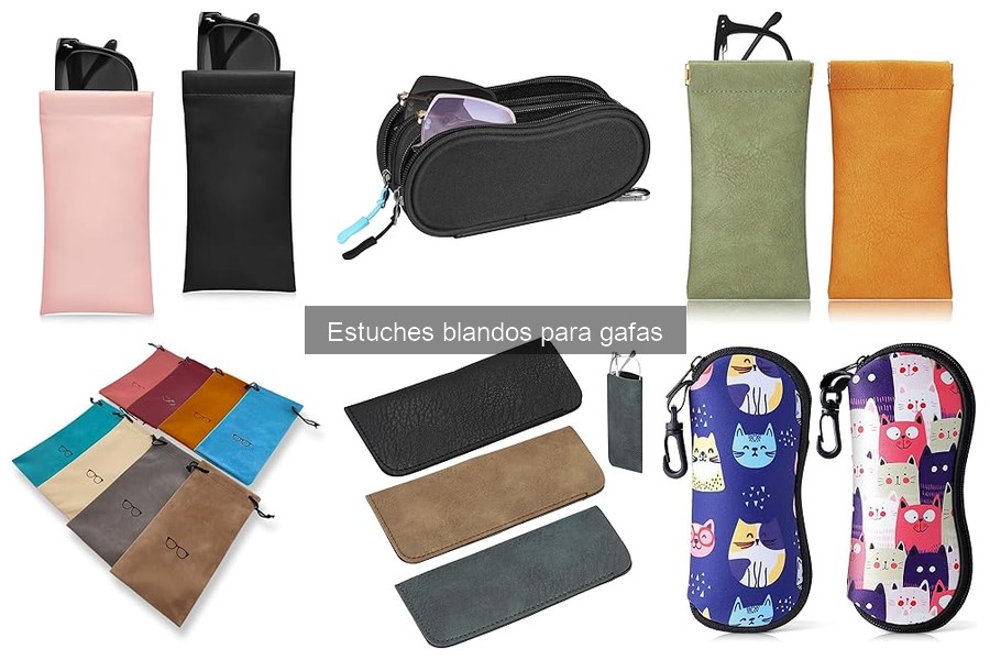 Cómo limpiar y mantener estuches blandos para gafas