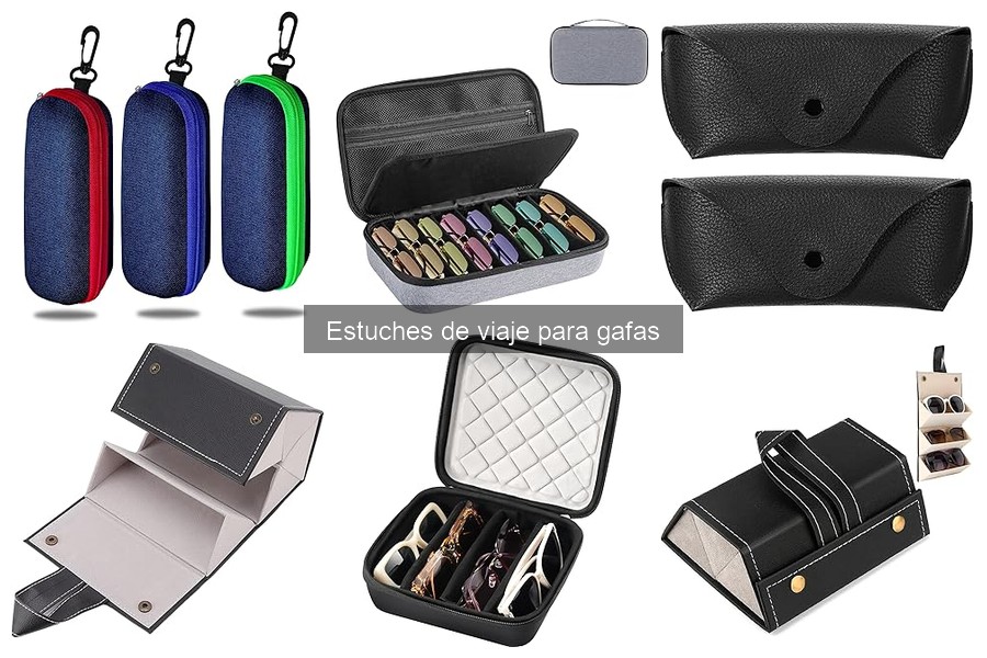 Estuches de viaje para gafas: qué son y sus características