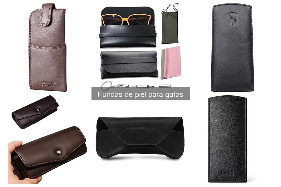 Fundas de piel para gafas: características y beneficios