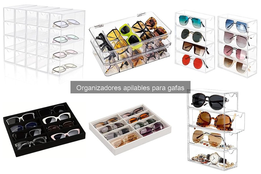 Mantenimiento de organizadores apilables para gafas: guía práctica