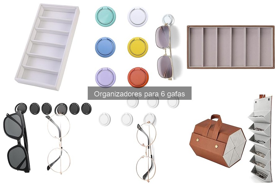 Problemas comunes con organizadores para 6 gafas y soluciones
