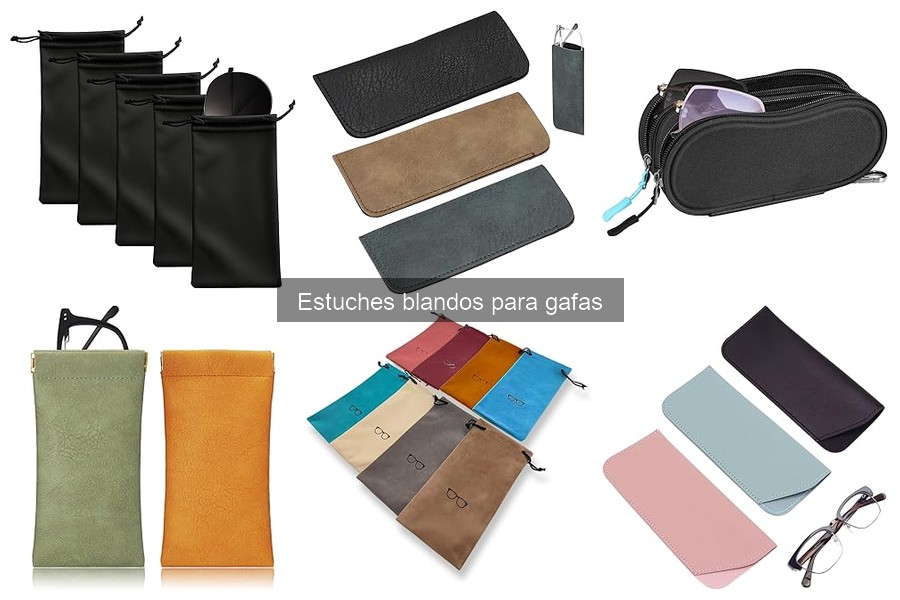 ¿Qué es un estuche blando para gafas? Características y usos