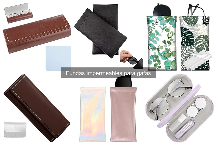 ¿Qué son las fundas impermeables para gafas? Características y usos