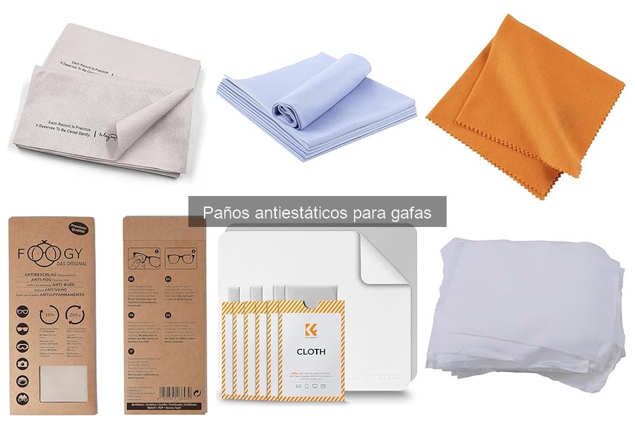 ¿Qué son los paños antiestáticos para gafas? Descúbrelos aquí