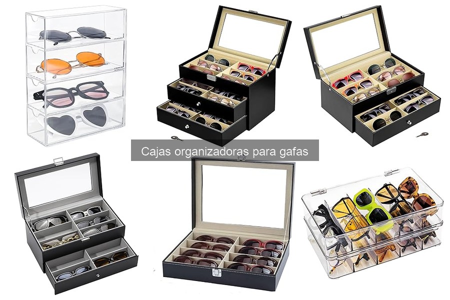Tipos de cajas organizadoras para gafas: guía completa