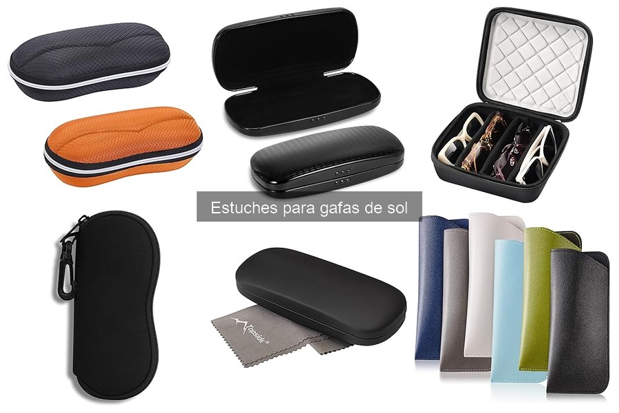 Tipos de estuches para gafas de sol: opciones y consejos