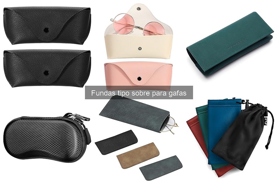 Tipos de fundas tipo sobre para gafas: materiales y características