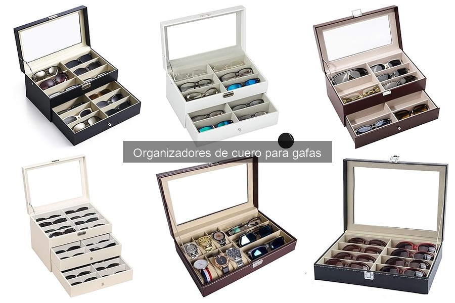 Tipos de organizadores de cuero para gafas: Guía completa