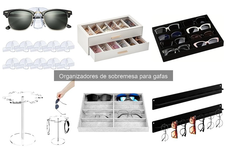 Tipos de organizadores de sobremesa para gafas: Guía completa
