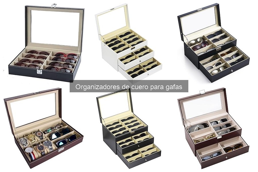 Ventajas de organizar gafas en cuero: elegancia y durabilidad