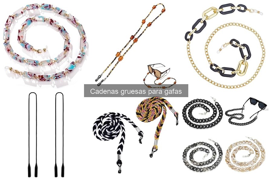Ventajas de usar cadenas gruesas para gafas: comodidad y estilo