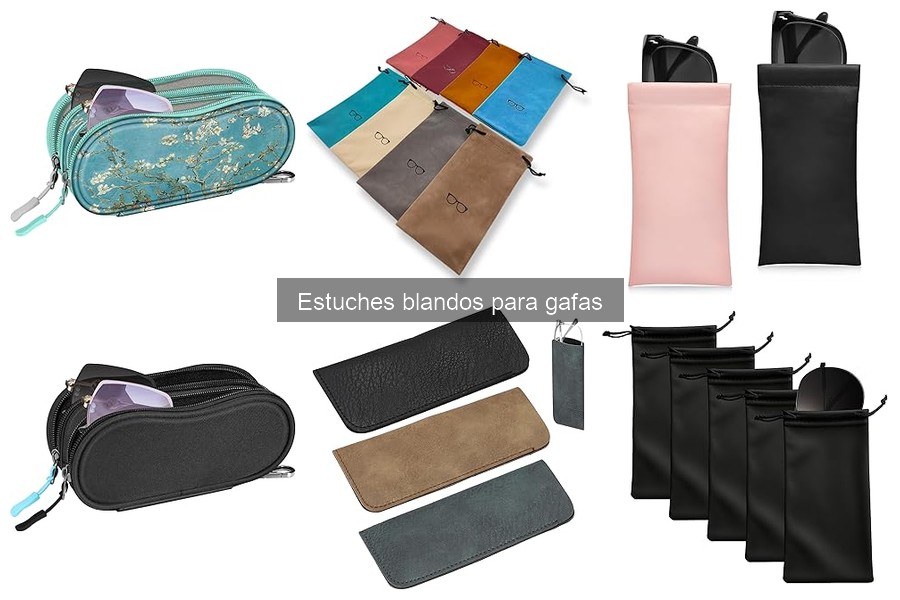 Ventajas de usar estuches blandos para gafas | Guía