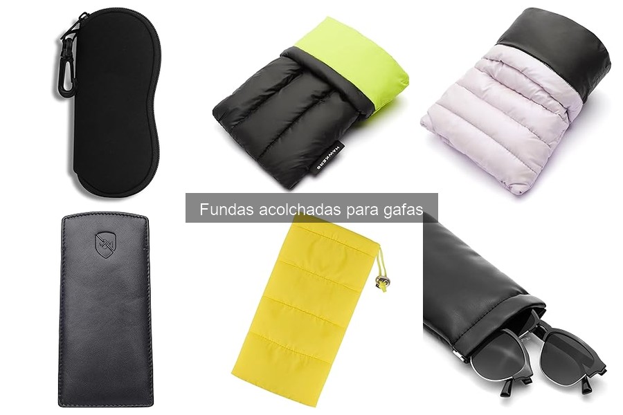 Ventajas y desventajas de las fundas acolchadas para gafas