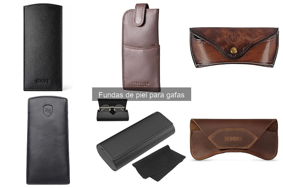 Ventajas y desventajas de las fundas de piel para gafas